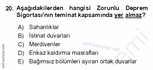 20. soru: Aşağıdakilerden hangisi Zorunlu Deprem Sigortası'nın teminat kapsamında yer almaz? A) Sahanlıklar B) Istinat duvarlar…