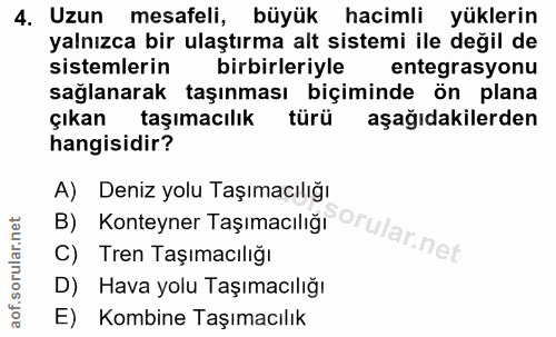 4. soru: Uzun mesafeli, büyük hacimli yüklerin yalnızca bir ulaştırma alt sistemi ile değil de sistemlerin birbirleriyle enteg…