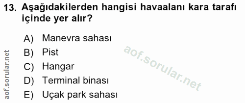 13. soru: Aşağıdakilerden hangisi havaalanı kara tarafı içinde yer alır? A) Manevra sahası B) Pist C) Hangar D) Terminal binası…