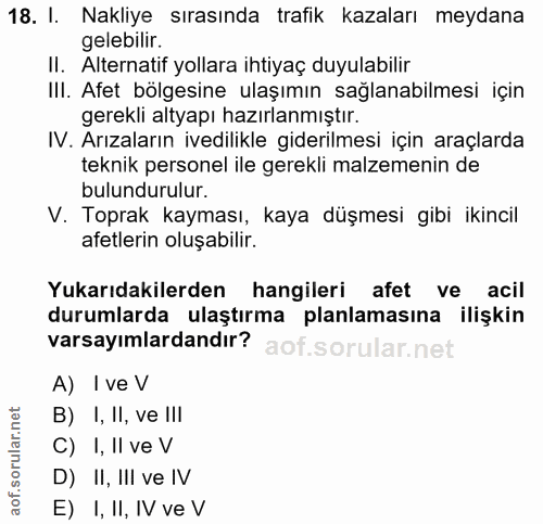 18. soru: I. Nakliye sırasında trafik kazaları meydana gelebilir. II. Alternatif yollara ihtiyaç duyulabilir III. Afet bölgesin…