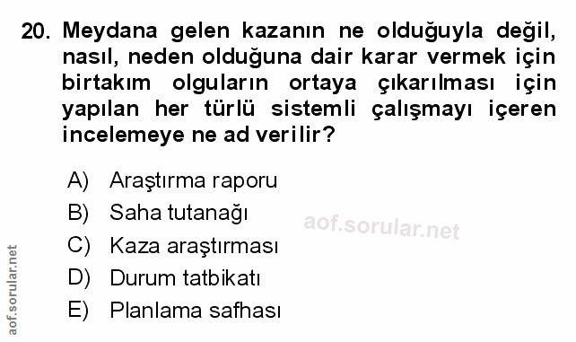 20. soru: Meydana gelen kazanın ne olduguyla degil, nasıl, neden olduğuna dair karar vermek için birtakım olguların ortaya çıka…