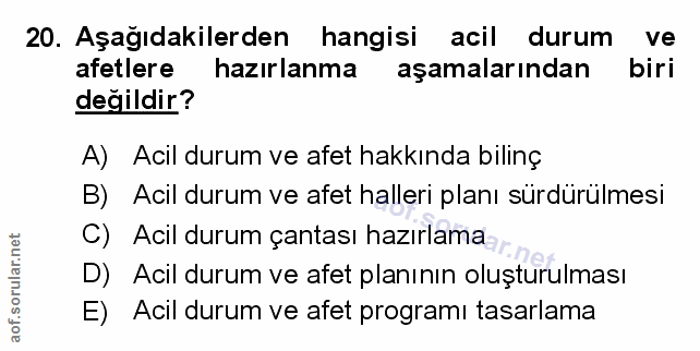 20. soru: Aşağıdakilerden hangisi acil durum ve afetlere hazırlanma aşamalarından biri değildir? A) Acil durum ve afet hakkında…