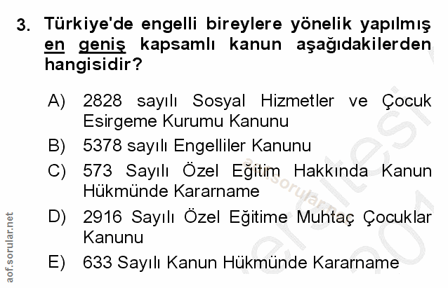3. soru: Türkiye de engelli bireylere yönelik yapılmış en geniş kapsamlı kanun aşağıdakilerden hangisidir? A) 2828 sayılı Sosy…