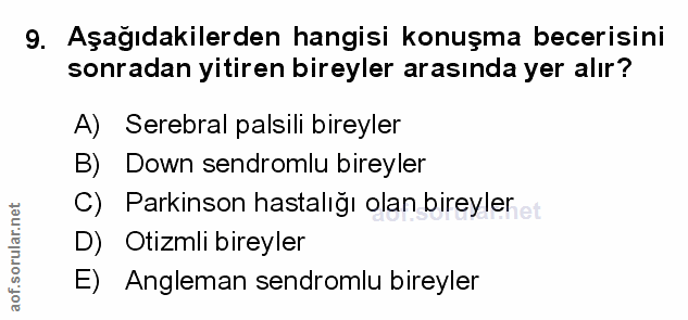 9. soru: Aşağıdakilerden hangisi konuşma becerisini sonradan yitiren bireyler arasında yer alır? A) Serebral palsili bireyler…