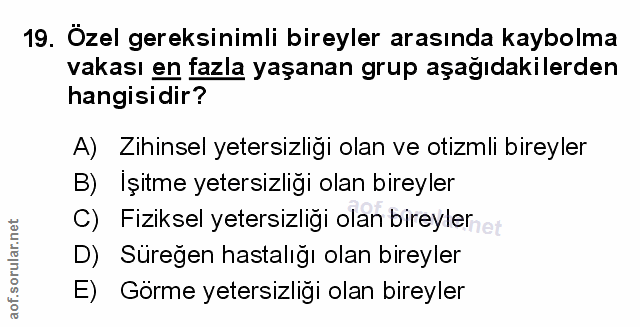 19. soru: Özel gereksinimli bireyler arasında kaybolma vakası en fazla yaşanan grup aşağıdakilerden hangisidir? A) Zihinsel yet…