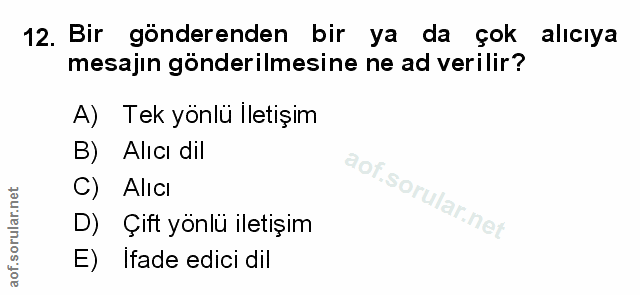 12. soru: Bir gönderenden bir ya da çok alıcıya mesajin gönderilmesine ne ad verilir? A) Tek yönlü lletişim B) Alıcı dil C) Alı…