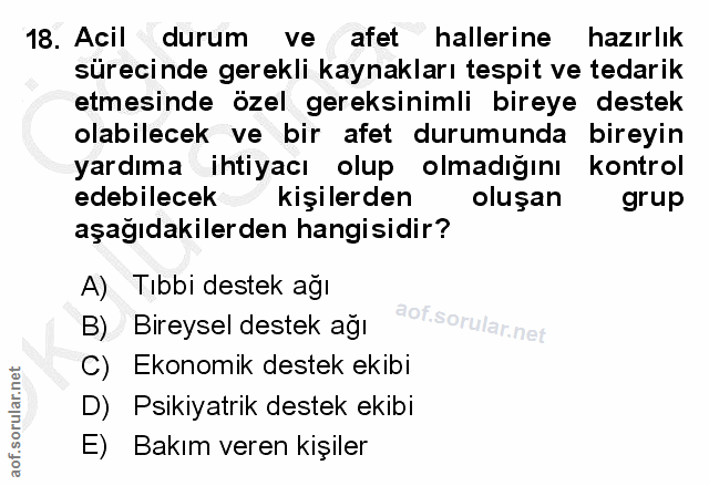 18. soru: Acil durum ve afet hallerine hazırlık sürecinde gerekli kaynakları tespit ve tedarik etmesinde özel gereksinimli bire…