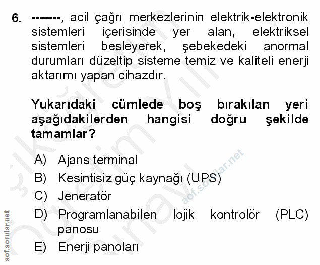 6. soru: --, acil çağrı merkezlerinin elektrik-elektronik sistemleri içerisinde yer alan, elektriksel sistemleri besleyerek, ş…