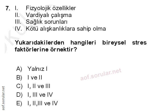 7. soru: l Fizyolojik özellikler II. Vardiyalı çalışma Ill. Saglik sorunları IV. Kötü alışkanlıklara sahip olma Yukarıdakilerd…