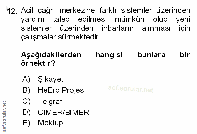 12. soru: Acil çağrı merkezine farklı sistemler üzerinden yardım talep edilmesi mümkün olup yeni sistemler üzerinden ihbarların…