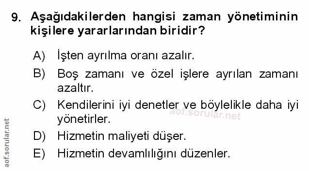 9. soru: Aşağıdakilerden hangisi zaman yönetiminin kişilere yararlarından biridir? A) Işten ayrılma oranı azalır. B) Boş zaman…