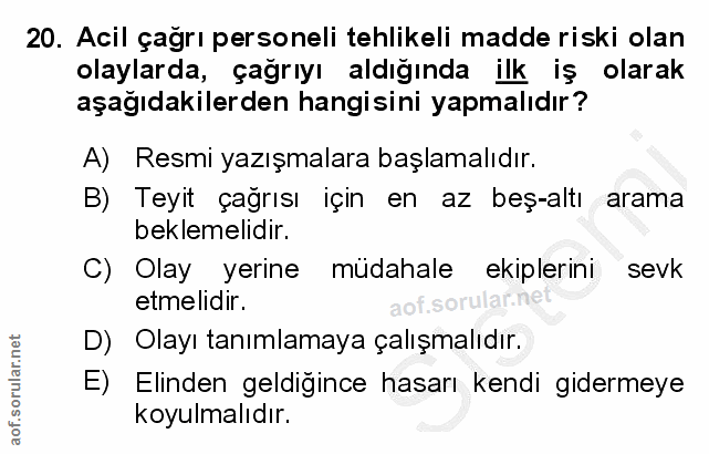 20. soru: Acil çağrı personeli tehlikeli madde riski olan olaylarda, çağrıyı aldığında ilk iş olarak aşağıdakilerden hangisini…