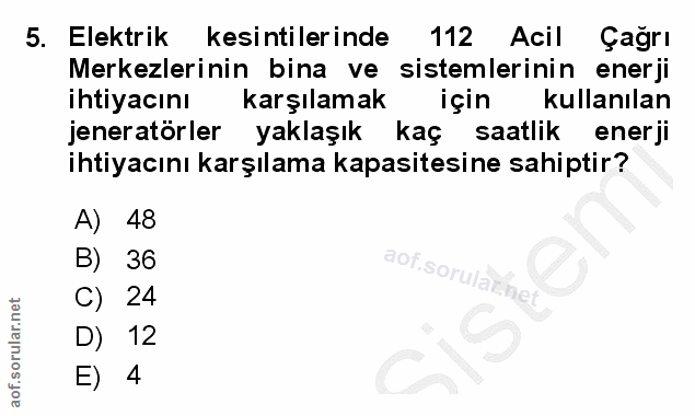 5. soru: Elektrik kesintilerinde 112 Acil Çağrı Merkezlerinin bina ve sistemlerinin enerji ihtiyacını karşılamak için kullanıl…