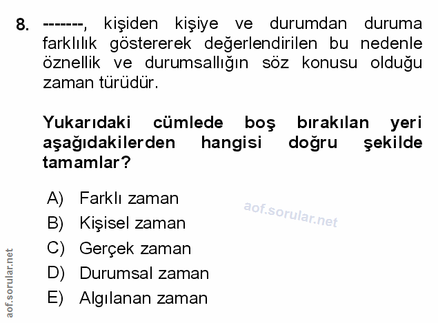 8. soru: ---, kişiden kişiye ve durumdan duruma farklılık göstererek değerlendirilen bu nedenle öznellik ve durumsallığın söz…