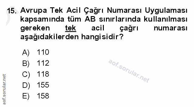 15. soru: Avrupa Tek Acil Çağrı Numarası Uygulaması kapsamında tüm AB sınırlarında kullanılması gereken tek acil çağrı numarası…