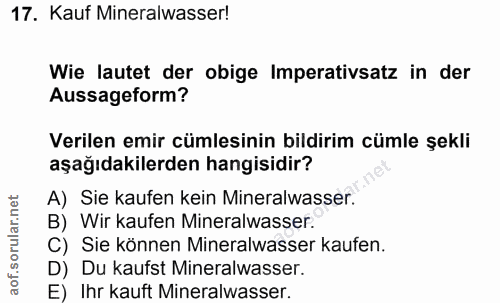 17. soru: Kauf Mineralwasser! Wie lautet der obige Imperativsatz in der Aussageform? Verilen emir cümlesinin bildirim cümle şek…