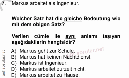 7. soru: Markus arbeitet als Ingenieur. Welcher Satz hat die gleiche Bedeutung wie mit dem obigen Satz? Verilen cümle ile aynı…