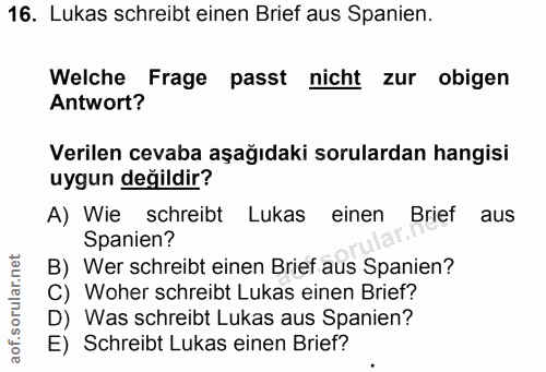 16. soru: Lukas schreibt einen Brief aus Spanien. Welche Frage passt nicht zur obigen Antwort? Verilen cevaba aşağıdaki sorular…