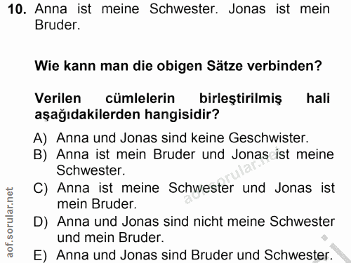 10. soru: Anna ist meine Schwester. Jonas ist mein Bruder. Wie kann man die obigen Sätze verbinden? Verilen cümlelerin birleşti…