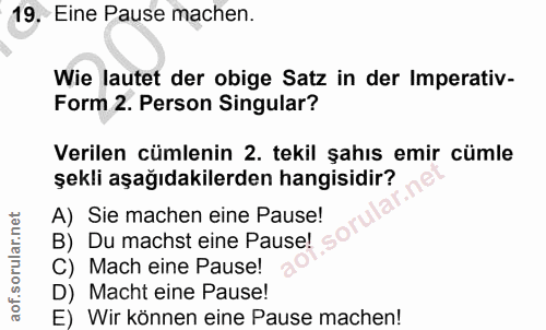 19. soru: Eine Pause machen. Wie lautet der obige Satz in der Imperativ- Form 2. Person Singular? Verilen cümlenin 2. tekil şah…