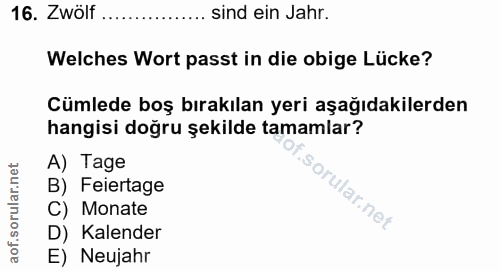 16. soru: Zwölf sind ein Jahr. Welches Wort passt in die obige Lücke? Cümlede boş bırakılan yeri aşağıdakilerden hangisi doğru…