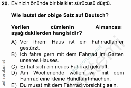 20. soru: Evinizin önünde bir bisiklet sürücüsü düştü. Wie lautet der obige Satz auf Deutsch? Verilen cümlenin Almancası aşağıd…