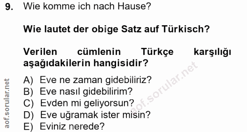 9. soru: Wie komme ich nach Hause? Wie lautet der obige Satz auf Türkisch? Verilen cümlenin Türkçe Karşılığı aşağıdakilerin ha…