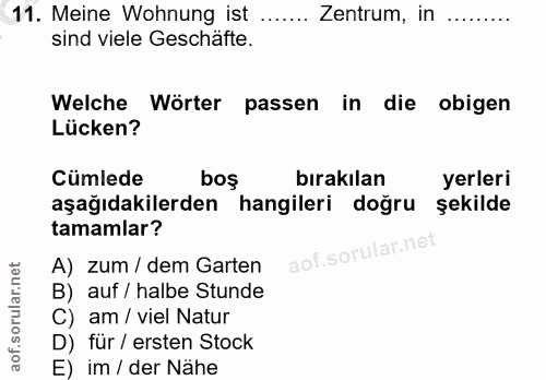 11. soru: Meine Wohnung ist Zentrum, in sind viele Geschäfte. Welche Wörter passen in die obigen Lücken? Cümlede bos birakılan…