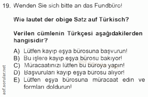 19. soru: Wenden Sie sich bitte an das Fundbüro! Wie lautet der obige Satz auf Türkisch? Verilen cümlenin Türkçesi aşağıdakiler…