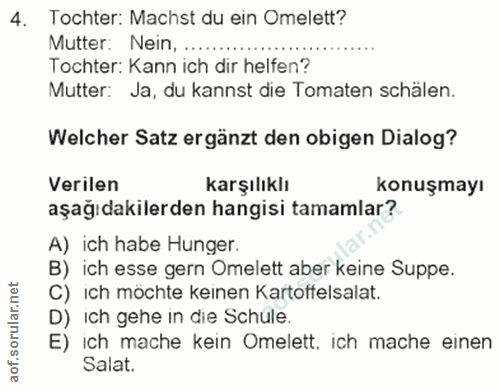 4. soru: Tochter: Machst du ein Omelett? Tochter: Kann ich dir helfen? Mutter: Nein, .. Mutter: Ja, du kannst die Tomaten schä…