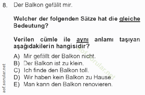8. soru: Der Balkon gefällt mir. Welcher der folgenden Sätze hat die gleiche Bedeutung? Verilen cümle ile aynı anlamı taşıyan…