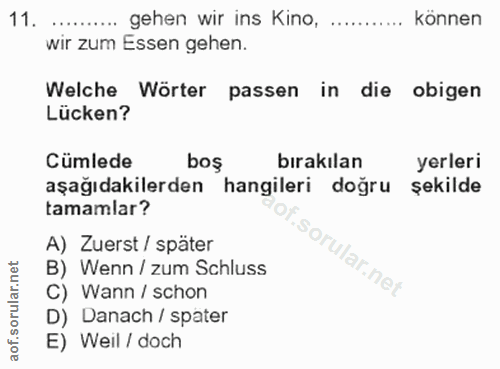 11. soru: .......... gehen wir ins Kino, können wir zum Essen gehen. Welche Wörter passen in die obigen Lücken? Cumlede boş bır…
