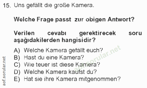 15. soru: Uns gefallt die große Kamera. Welche Frage passt zur obigen Antwort? Verilen cevabi gerektirecek soru aşağıdakilerden…