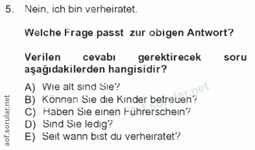 5. soru: Nein, ich bin verheiratet. Welche Frage passt zur obigen Antwort? Verilen cevabı gerektirecek soru aşağıdakilerden ha…