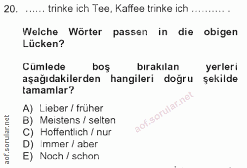 20. soru: .... trinke ich Tee, Kaffee trinke ich .......... Welche Wörter passen in die obigen Lücken? Cumlede bos birakılan ye…