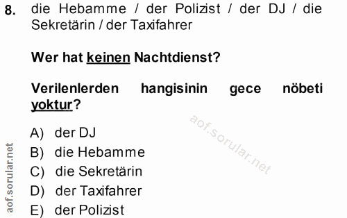 8. soru: die Hebamme / der Polizist / der DJ / die Sekretärin / der Taxifahrer Wer hat keinen Nachtdienst? Verilenlerden hangi…