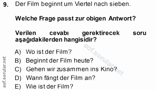9. soru: Der Film beginnt um Viertel nach sieben. Welche Frage passt zur obigen Antwort? Verilen cevabi gerektirecek soru aşağ…