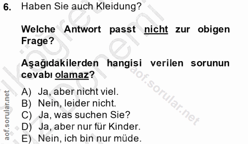 6. soru: Haben Sie auch Kleidung? Welche Antwort passt nicht zur obigen Frage? Aşağıdakilerden hangisi verilen sorunun cevabı…