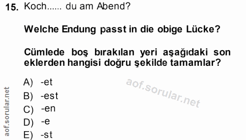 15. soru: Koch..... du am Abend? Welche Endung passt in die obige Lücke? Cümlede boş bırakılan yeri aşağıdaki son eklerden hang…