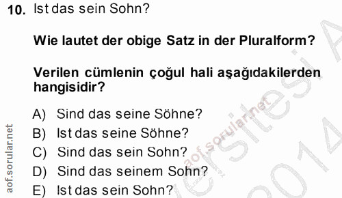 10. soru: Ist das sein Sohn? Wie lautet der obige Satz in der Pluralform? Verilen cümlenin çoğul hali aşağıdakilerden hangisidi…