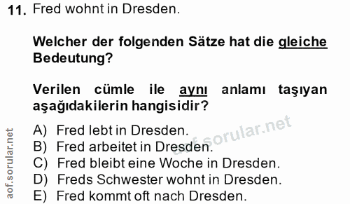 11. soru: Fred wohnt in Dresden. Welcher der folgenden Sätze hat die gleiche Bedeutung? Verilen cümle ile aynı anlamı taşıyan a…