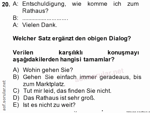 20. soru: A: Entschuldigung, wie komme ich zum Rathaus? B: A: Vielen Dank. Welcher Satz ergänzt den obigen Dialog? Verilen karş…