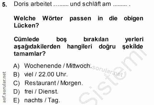 5. soru: Doris arbeitet .. und schläft am Welche Wörter passen in die obigen Lücken? Cümlede boş bırakılan yerleri aşağıdakile…