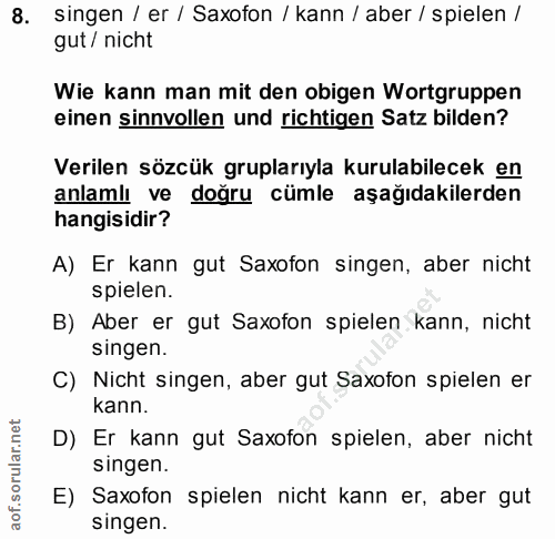 8. soru: singen / er / Saxofon / kann / aber / spielen / gut / nicht Wie kann man mit den obigen Wortgruppen einen sinnvollen…