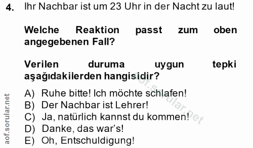 4. soru: Ihr Nachbar ist um 23 Uhr in der Nacht zu laut! Welche Reaktion passt zum oben angegebenen Fall? Verilen duruma uygun…