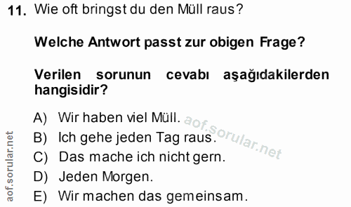 11. soru: Wie oft bringst du den Müll raus? Welche Antwort passt zur obigen Frage? Verilen sorunun cevabı aşağıdakilerden hangi…