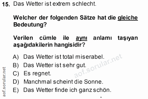 15. soru: Das Wetter ist extrem schlecht. Welcher der folgenden Sätze hat die gleiche Bedeutung? Verilen cumle • ile aynı anlam…