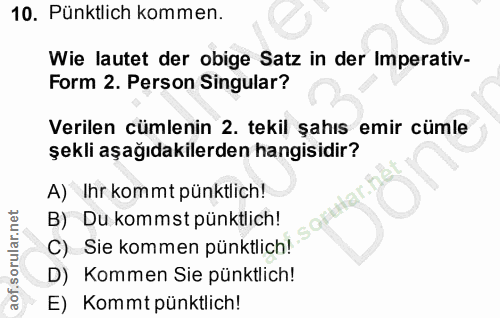 10. soru: Pünktlich kommen. Wie lautet der obige Satz in der Imperativ- Form 2. Person Singular? Verilen cümlenin 2. tekil şahı…