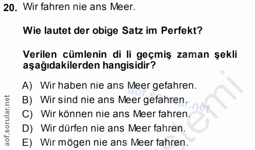 20. soru: Wir fahren nie ans Meer. Wie lautet der obige Satz im Perfekt? Verilen cümlenin di li geçmiş zaman şekli aşağıdakiler…