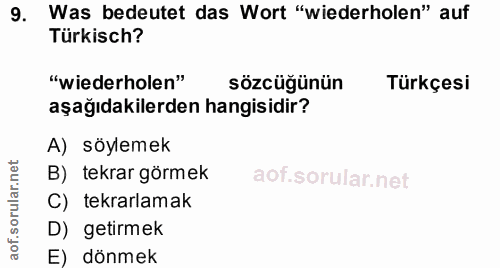 9. soru: Was bedeutet das Wort "wiederholen" auf Türkisch? "wiederholen" sözcüğünün Türkçesi aşağıdakilerden hangisidir? A) sö…